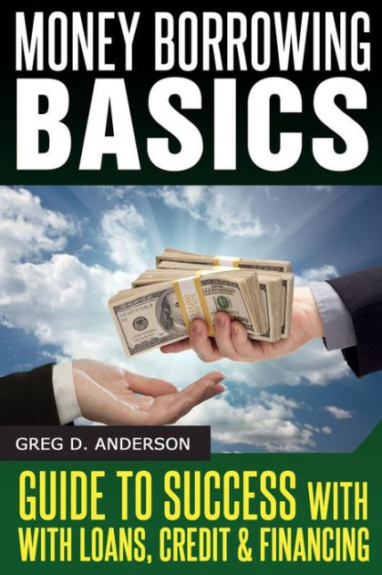 money-borrowing-basics-guide-to-success-with-loans-credit-financing