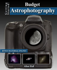 Title: Getting Started: Budget Astrophotography, Author: Allan Hall