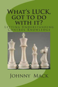 Title: What's LUCK got to do with it!: Leverage Utilizing Correct Knowledge, Author: Johnny Mack