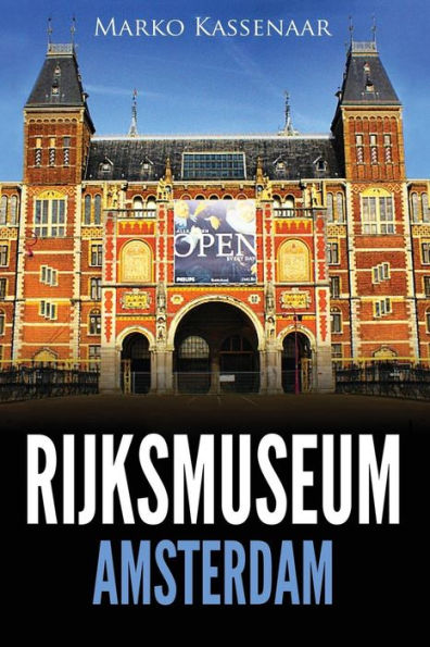 Rijksmuseum Amsterdam: Les chefs-d'oeuvre: De Rembrandt, Vermeer et Frans Hals à Van Gogh