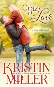 Title: Crazy in Love: Blue Lake Series, Author: Kristin Miller
