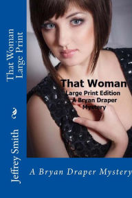 Title: That Woman Large Print: A Bryan Draper Mystery, Author: Jeffrey Smith