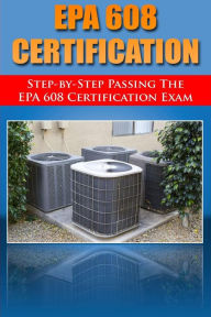 Title: Step by Step passing the EPA 608 certification exam, Author: H. Benetti
