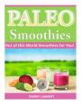 Paleo Smoothies: Out of this World Smoothies for You!