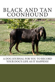 Title: Black and Tan Coonhound: A dog journal for you to record your dog's life as it happens!, Author: Debbie Miller