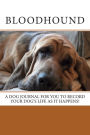 Bloodhound: A dog journal for you to record your dog's life as it happens!
