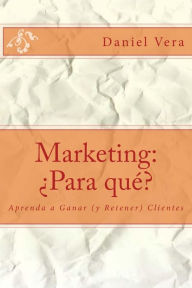 Title: Marketing: Para quï¿½?: Aprenda a Ganar (y Retener) Clientes, Author: Daniel Favio Vera