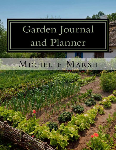 garden journal and planner by michelle marsh