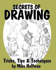 Secrets of Drawing: Tricks, Tips and Techniques