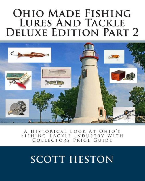 Ohio Made Fishing Lures And Tackle Deluxe Edition Part 2 A Historical