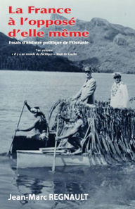 Title: La France à l'opposé d'elle même: Il y a un monde du Pacifique disait de Gaulle, Author: Api Tahiti