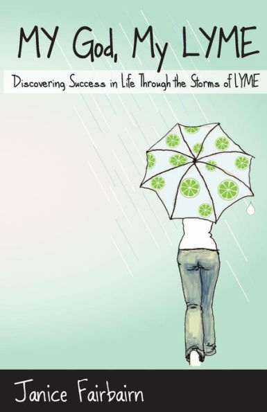 My God, My Lyme: Discovering Success in Life Through the Storms of Lyme