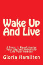 Wake Up And Live: 5 Steps to Revolutionise Your Life and Powerfully Live Your Purpose