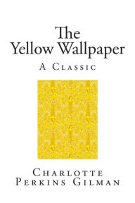 The Yellow Wallpaper: A Classic Short Story
