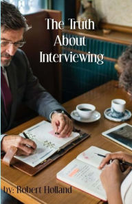 Title: The Truth About Interviewing, Author: Robert Holland