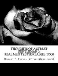 Title: Thoughts Of A Street Gentleman 2: Thoughts Of A Street Gentleman 2: Real Men Truths, Author: Dwight D Palmer