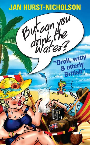 But Can You Drink The Water? (Droll,witty and utterly British)