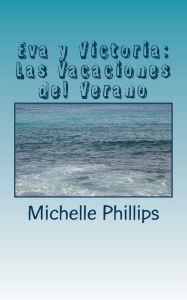 Title: Eva y Victoria: Las Vacaciones del Verano: A Novel for Beginners in Spanish, Author: Michelle Phillips