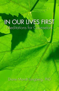 Title: In Our Lives First: Meditations for Counselors, Author: Diane Langberg