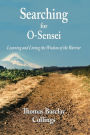 Searching for O-Sensei: Learning and Living the Wisdom of the Warrior