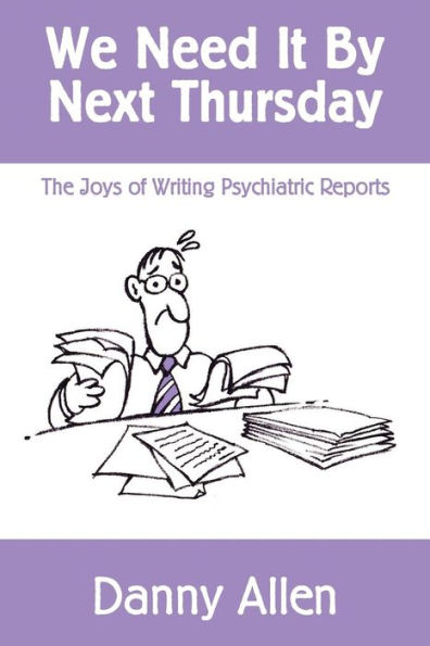 We Need It By Next Thursday: The Joys of Writing Psychiatric Reports