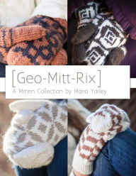 Title: Geo-Mitt-Rix: A Mitten Collection, Author: Maria Yarley
