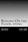 Rolling On the Floor, dying: ROFd