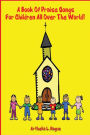 a book of praise songs: for children all over the world