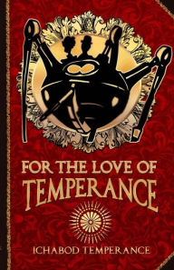 Title: For the Love of Temperance, Author: Ichabod Temperance