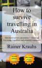 How to survive travelling in Australia: first-hand advice, anecdotes + warnings for young travelers