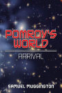 Pomroy's World: Arrival