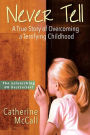 Never Tell: The True Story of Overcoming a Terrifying Childhood