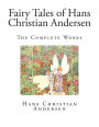 Fairy Tales of Hans Christian Andersen: The Complete Works