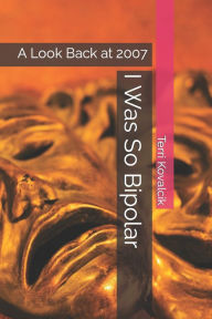 Title: I Was So Bipolar: A Look Back at 2007, Author: Amy Lignor