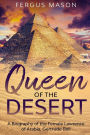 Queen of the Desert: A Biography of the Female Lawrence of Arabia, Gertrude Bell