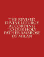 The Revised Divine Liturgy According to Our Holy Father Ambrose of Milan
