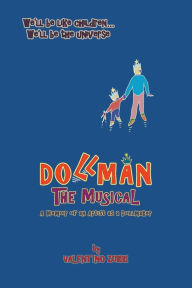 Title: Dollman the Musical: A Memoir of an Artist as a Dollmaker, Author: Valentino Zubiri