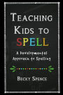 Teaching Kids to Spell: A Developmental Approach to Spelling