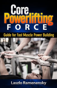 Title: Core Powerlifting Training: Guide for Fast Muscle Power Building, Author: Laszlo Ramenensky