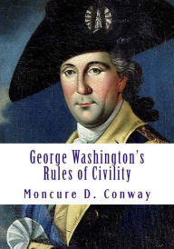 Title: George Washington's Rules of Civility, Author: Moncure D Conway