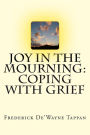 Joy in the Mourning: Coping with Grief: Grief begins when someone or something we have an emotional attachment to, is lost. This book highlights the special needs of people who are faced with grief and loss in their life from a clinical and biblical persp