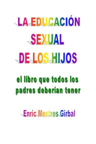 Title: La educacion sexual de los hijos, Author: Enric Mestres Girbal