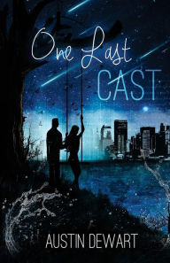 Title: One Last Cast, Author: Austin Craig Dewart