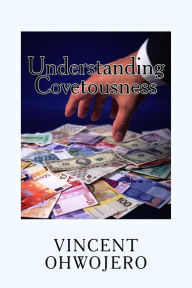 Title: Understanding Covetousness, Author: Vincent Ohwojero