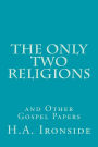 The Only Two Religions and Other Gospel Papers