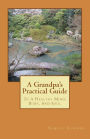 A Grandpa's Practical Guide: To A Healthy Mind, Body, And Soul