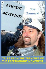 Title: Atheist Activist!: Tales From the Trenches of the Freethought Movement, Author: Mark Vandebrake