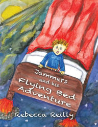 Title: Jammers and his Flying Bed Adventure, Author: John Reilly