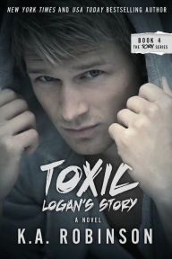 Title: Toxic: Logan's Story: Torn #4, Author: K a Robinson