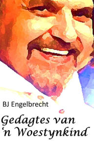 Title: Gedagtes van 'n Woestynkind, Author: B J Engelbrecht